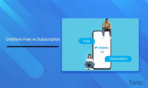 OnlyFans Free vs Subscription: A Comprehensive Guide